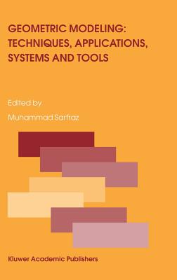 Geometric Modeling: Techniques, Applications, Systems and Tools - Sarfraz, Muhammad, Dr. (Editor)