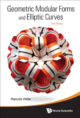 Geometric Modular Forms and Elliptic Curves (2nd Edition) - Hida, Haruzo, Professor
