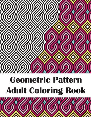 Geometric Pattern Adult Coloring Book: Fun Patterns Coloring Book for Stress Relief and Relaxation - Anderson, Stefanie