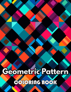 Geometric Pattern Coloring Book: Beautiful and High-Quality Design To Relax and Enjoy