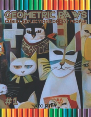 Geometric Paws: Cubist Reflections on Cat People - Rithy, Keo