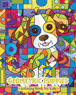 Geometric Puppies - Coloring Book for kids: Activities for Preschoolers with Geometric Shapes and Cute Dogs