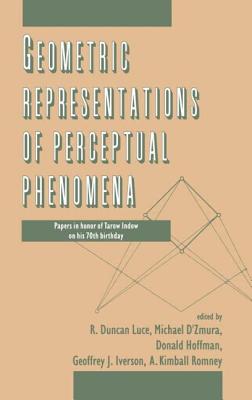 Geometric Representations of Perceptual Phenomena: Papers in Honor of Tarow indow on His 70th Birthday - Luce, R Duncan (Editor), and Hoffman, Donald D (Editor), and D'Zmura, Michael (Editor)