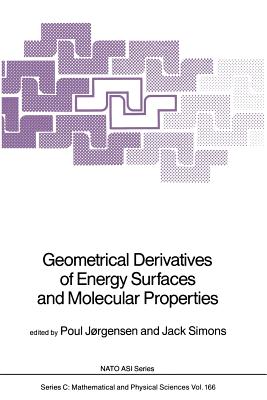 Geometrical Derivatives of Energy Surfaces and Molecular Properties - Jorgensen, Poul (Editor), and Simons, Jack (Editor)