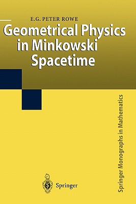 Geometrical Physics in Minkowski Spacetime - Rowe, E.G.Peter