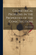 Geometrical Problems in the Properties of the Conic Sections