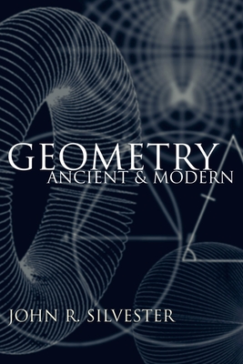 Geometry: Ancient and Modern - Silvester, John R