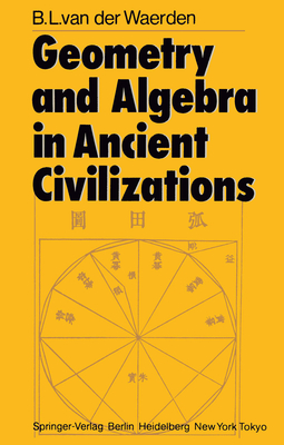 Geometry and Algebra in Ancient Civilizations - Waerden, Bartel L Van Der