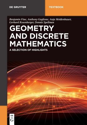 Geometry and Discrete Mathematics: A Selection of Highlights - Fine, Benjamin, and Gaglione, Anthony, and Moldenhauer, Anja