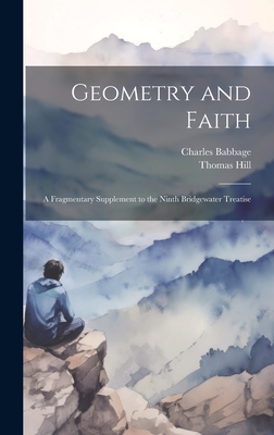 Geometry and Faith: A Fragmentary Supplement to the Ninth Bridgewater Treatise - Hill, Thomas, and Babbage, Charles