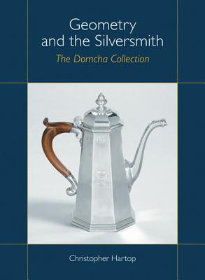 Geometry and the Silversmith: The Domcha Collection - Hartop, Christopher, and Norton, Jonathan (Foreword by)