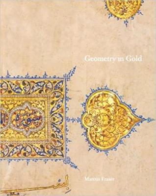 Geometry in Gold: An Illuminated Mamluk Qur'an Section - Fraser, Marcus