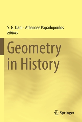 Geometry in History - Dani, S G (Editor), and Papadopoulos, Athanase (Editor)