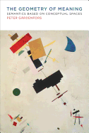 Geometry of Meaning: Semantics Based on Conceptual Spaces
