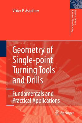 Geometry of Single-point Turning Tools and Drills: Fundamentals and Practical Applications - Astakhov, Viktor P.