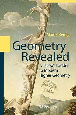 Geometry Revealed: A Jacob's Ladder to Modern Higher Geometry - Berger, Marcel, and Senechal, Lester J (Translated by)