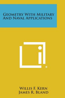 Geometry with Military and Naval Applications - Kern, Willis F, and Bland, James R