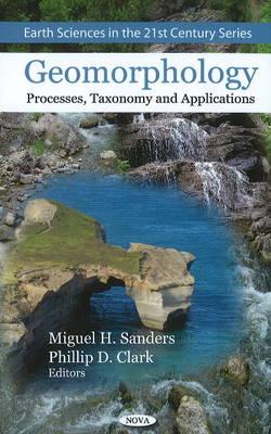 Geomorphology: Processes, Taxonomy & Applications - Sanders, Miguel H (Editor), and Clark, Phillip D (Editor)