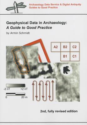 Geophysical Data in Archaeology: A Guide to Good Practice - Schmidt, Armin