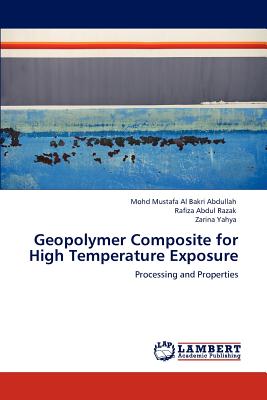 Geopolymer Composite for High Temperature Exposure - Abdullah, Mohd Mustafa Al Bakri, and Abdul Razak, Rafiza, and Yahya, Zarina