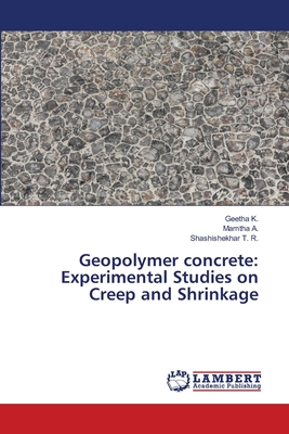 Geopolymer concrete: Experimental Studies on Creep and Shrinkage - K, Geetha, and A, Mamtha, and T R, Shashishekhar