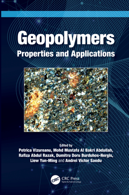 Geopolymers: Properties and Applications - Vizureanu, Petrica (Editor), and Abdullah, Mohd Mustafa Al Bakri (Editor), and Razak, Rafiza Abdul (Editor)