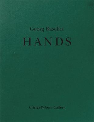 Georg Baselitz: Hands 2020 - Leader, Darian (Preface by), and Cleaton-Roberts, David (Introduction by)