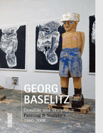 Georg Baselitz: Painting & Sculpture 1960-2008