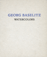Georg Baselitz: Watercolors: From the Remix Series - Baselitz, Georg, and Kertess, Klaus (Text by)
