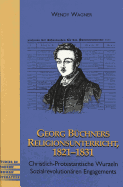 Georg Buechners Religionsunterricht 1821-1831: Christlich-Protestantische Wurzeln Sozialrevolutionaeren Engagements - Brown, Peter D G (Editor), and Wagner, Wendy