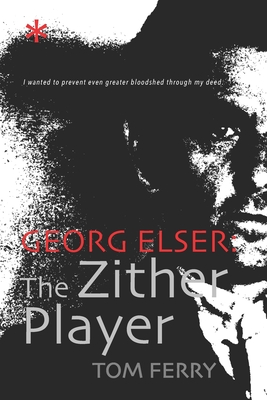 Georg Elser: The Zither Player - Koblank, Peter (Editor), and Ferry, Tom