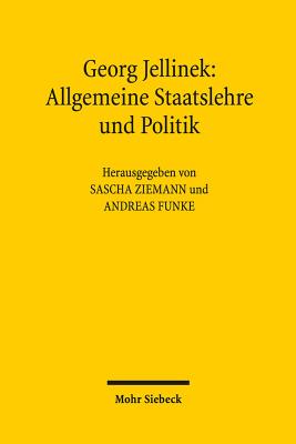 Georg Jellinek: Allgemeine Staatslehre Und Politik: Vorlesungsmitschrift Von Max Ernst Mayer Aus Dem Sommersemester 1896 - Jellinek, Georg, and Funke, Andreas (Editor), and Ziemann, Sascha (Editor)