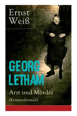 Georg Letham - Arzt und Mrder (Kriminalroman) - Wei?, Ernst