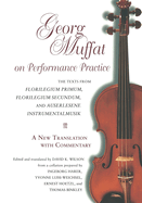 Georg Muffat on Performance Practice: The Texts from Florilegium Primum, Florilegium Secundum, and Auserlesene Instrumentalmusik--A New Translation with Commentary