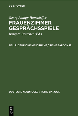 Georg Philipp Harsdrffer: Frauenzimmer Gespr?chsspiele. Teil 7 - Harsdrffer, Georg Philipp (Original Author), and Bttcher, Irmgard (Editor)