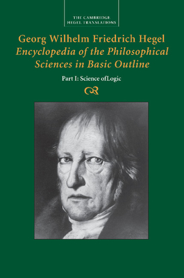 Georg Wilhelm Friedrich Hegel: Encyclopedia of the Philosophical Sciences in Basic Outline, Part 1, Science of Logic - Hegel, Georg Wilhelm Fredrich, and Brinkmann, Klaus (Editor), and Dahlstrom, Daniel O. (Editor)