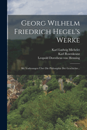 Georg Wilhelm Friedrich Hegel's Werke: Bd. Vorlesungen ber Die Philosophie Der Geschichte...