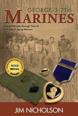 George-3-7th Marines: A Brief Glimpse Through Time of a Group of Young Marines - Nicholson, Jim