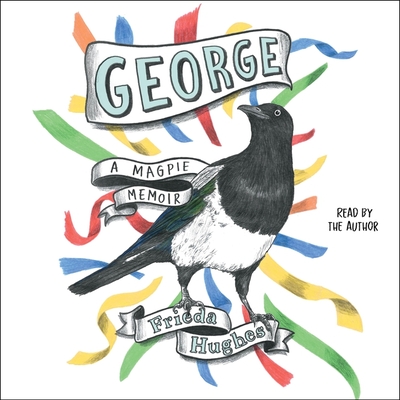 George: A Magpie Memoir - Hughes, Frieda (Read by)