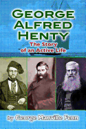 George Alfred Henty: The Story of an Active Life