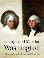 George and Martha Washington: Portraits from the Presidential Years - Miles, Ellen G, and Morgan, Edmund S (Preface by)