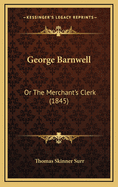 George Barnwell: Or the Merchant's Clerk (1845)