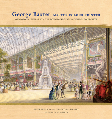 George Baxter, Master Colour Printer: Oil-Colour Prints from the Donald and Barbara Cameron Collection - Distad, Merrill