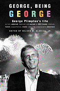George, Being George: George Plimpton's Life as Told, Admired, Deplored, and Envied by 200 Friends, Relatives, Lovers, Acquaintances, Rivals--And a Few Unappreciative Observers - Aldrich, Nelson W, Jr. (Editor)