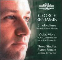 George Benjamin: Shadowlines; Viola, Viola; Three Studies; Piano Sonata - Antoine Tamestit (viola); George Benjamin (piano); Pierre-Laurent Aimard (piano); Tabea Zimmermann (viola)