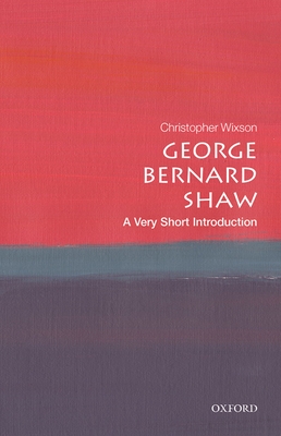 George Bernard Shaw: A Very Short Introduction - Wixson, Christopher