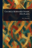 George Bernard Shaw: His Plays