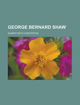 George Bernard Shaw - Chesterton, G K