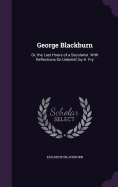 George Blackburn: Or, the Last Hours of a Secularist. With Reflections On Unbelief, by H. Fry