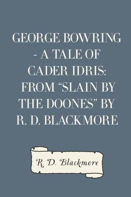 George Bowring - A Tale of Cader Idris: From Slain by the Doones by R. D. Blackmore - Blackmore, R D